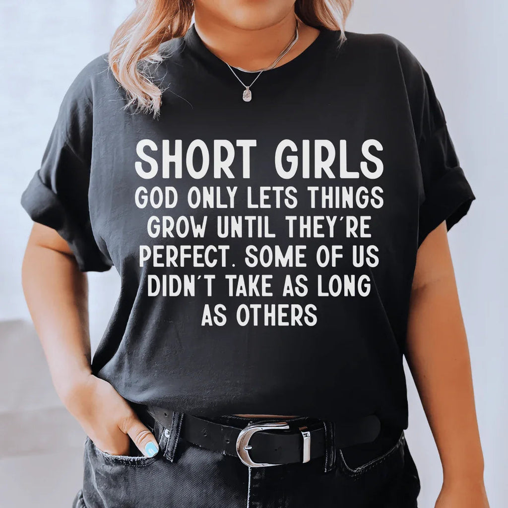 Short Girls God Only Lets Things Grow Until They're Perfect Tee Peachy Sunday