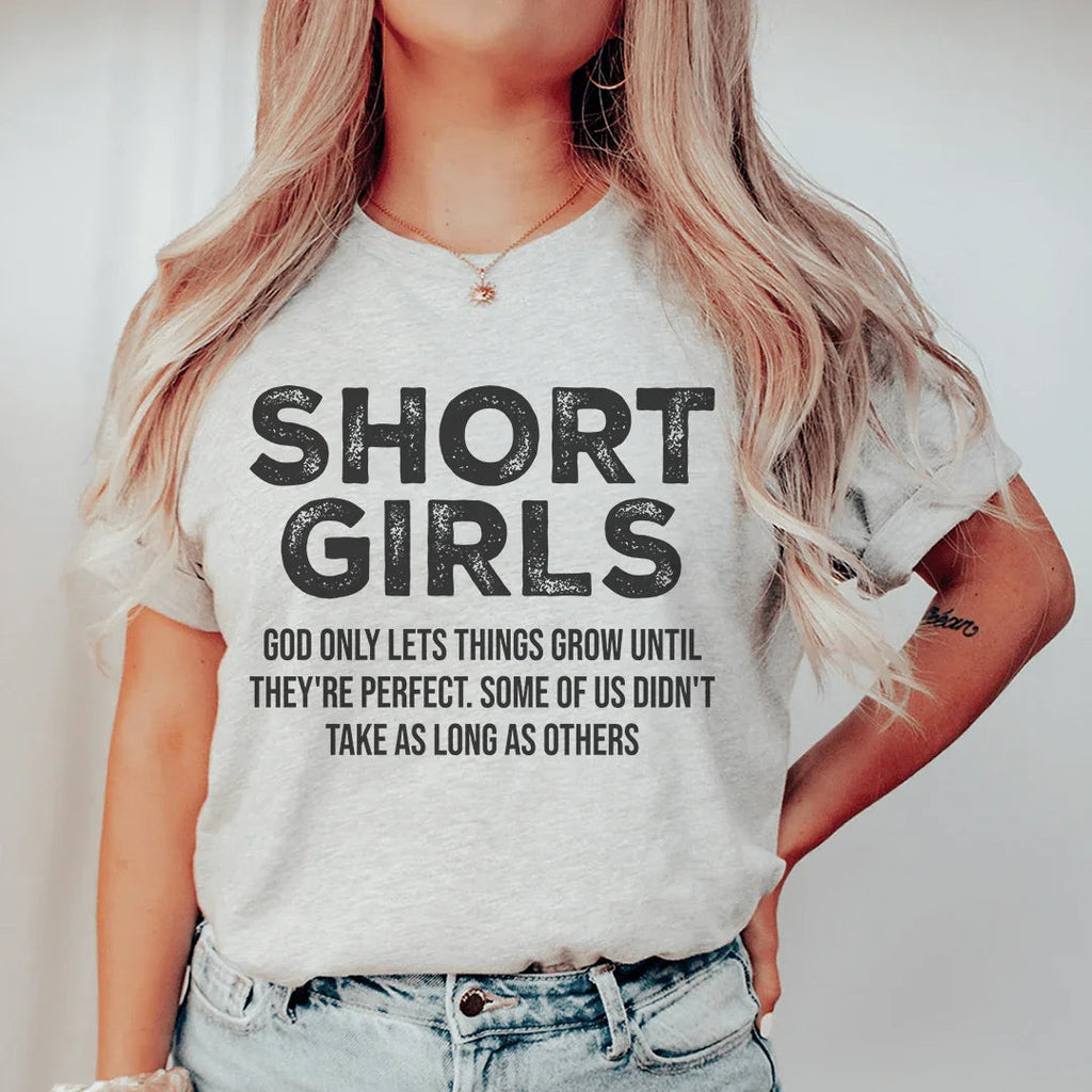 Short Girls God Only Lets Things Grow Until They're Perfect Tee Peachy Sunday