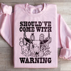 Should've Come With A Warning Sweatshirt