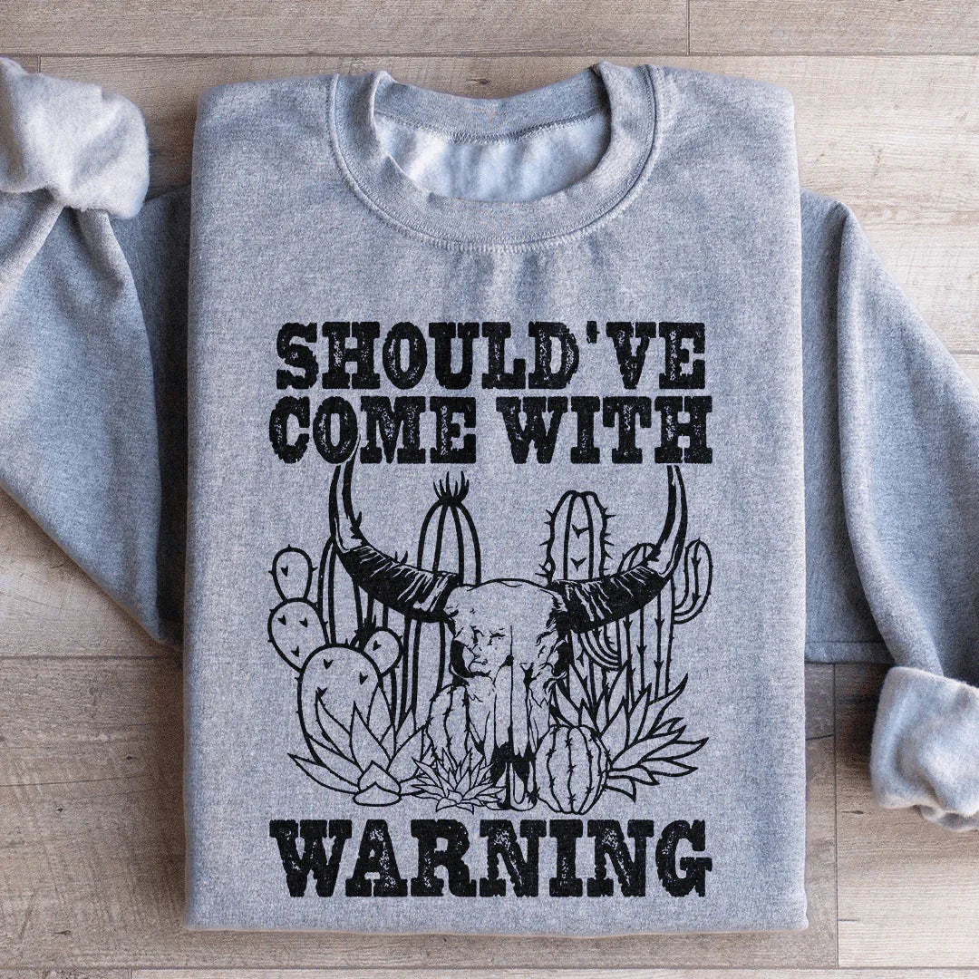 Should've Come With A Warning Sweatshirt
