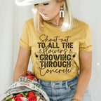 Shout Out To All The Flowers Growing Through Concrete Tee Peachy Sunday