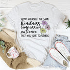 Show Yourself The Same Kindness That You Give To Others Tee