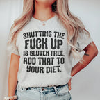 Shutting The F-ck Up Is Gluten Free Add That To Your Diet Tee Peachy Sunday
