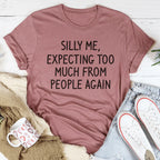Silly Me Expecting Too Much From People Again Tee - SJB-DIAMOND ELITES
