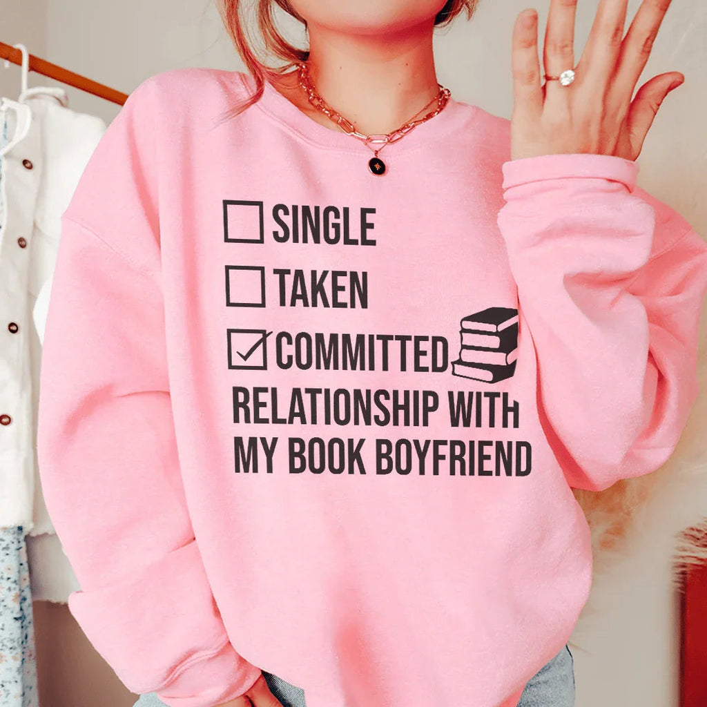 Single Taken Committed Relationship With My Book Boyfriend Sweatshirt Peachy Sunday