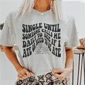 Single Until Someone Calls Me Daily To See If I Ate Tee Peachy Sunday
