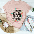 Sisters Are Like Chubby Thighs They Stick Together Tee Peachy Sunday
