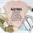 Sisters I Would Fight A Bear For You Not A Grizzly Tee Peachy Sunday