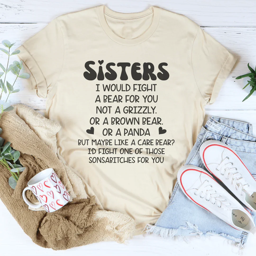 Sisters I Would Fight A Bear For You Not A Grizzly Tee Peachy Sunday