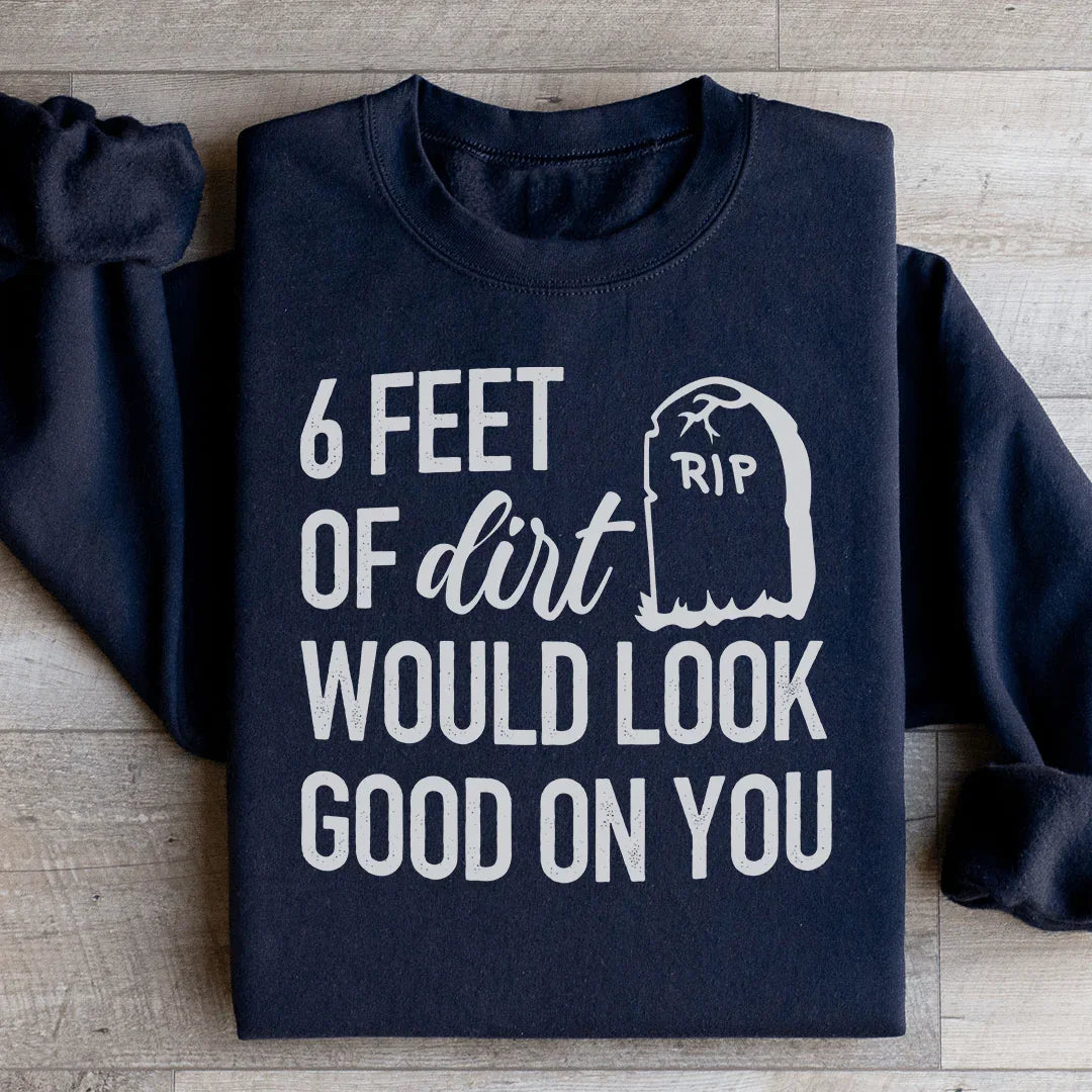 Six Feet Of Dirt Wold Look Good On You Sweatshirt Peachy Sunday
