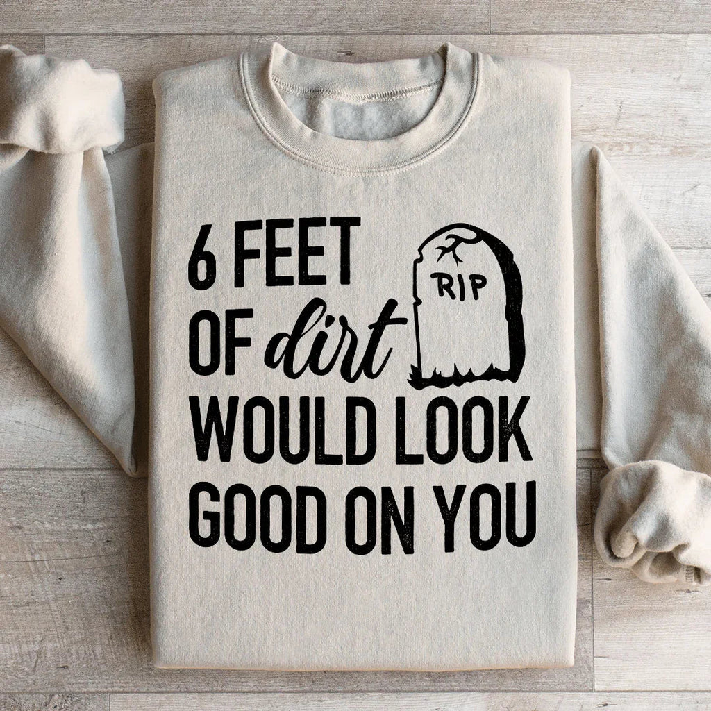 Six Feet Of Dirt Wold Look Good On You Sweatshirt Peachy Sunday