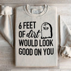 Six Feet Of Dirt Wold Look Good On You Sweatshirt Peachy Sunday