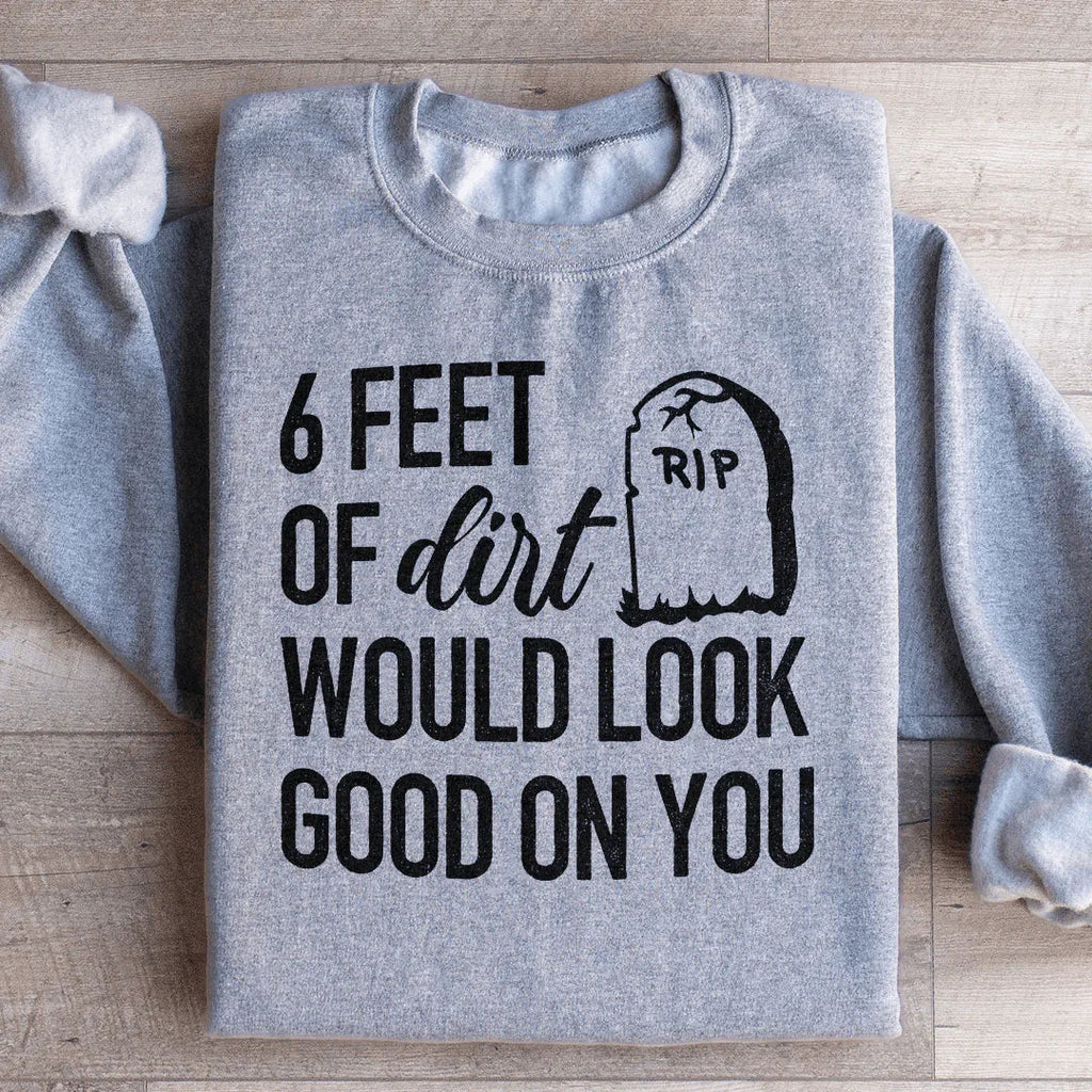 Six Feet Of Dirt Wold Look Good On You Sweatshirt Peachy Sunday