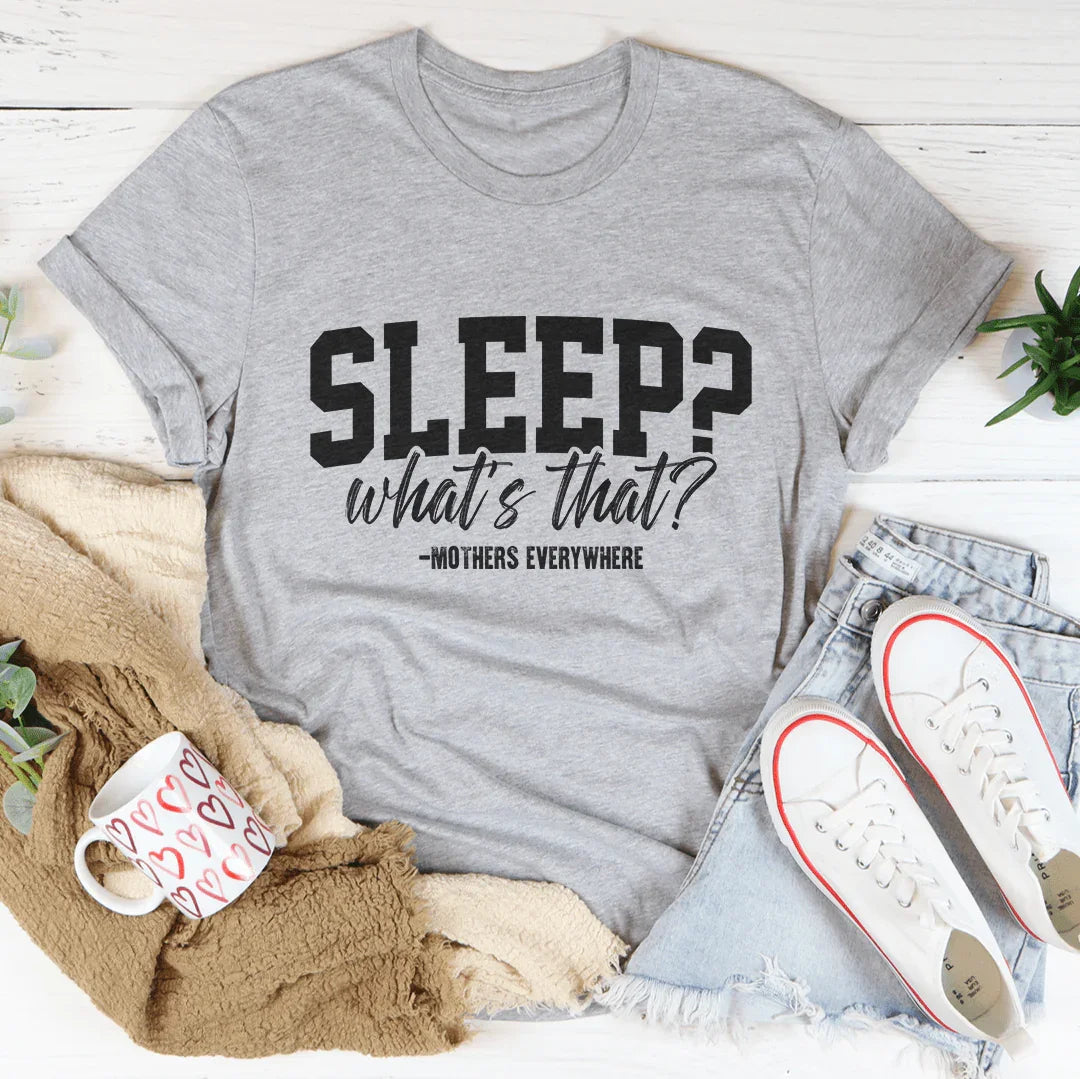 Sleep What's That Mothers Everywhere Tee Peachy Sunday