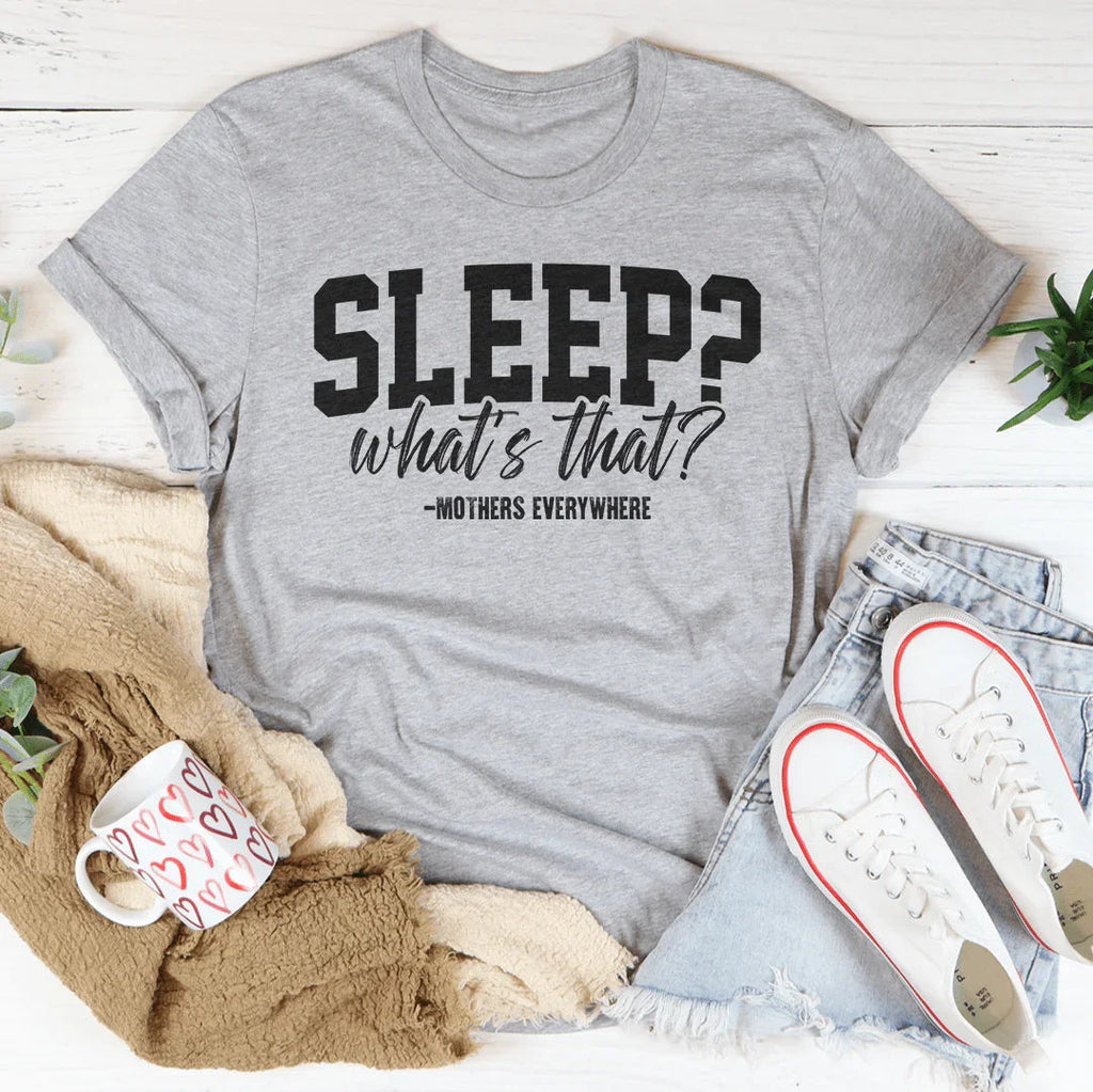 Sleep What’s That Mothers Everywhere Tee Peachy Sunday