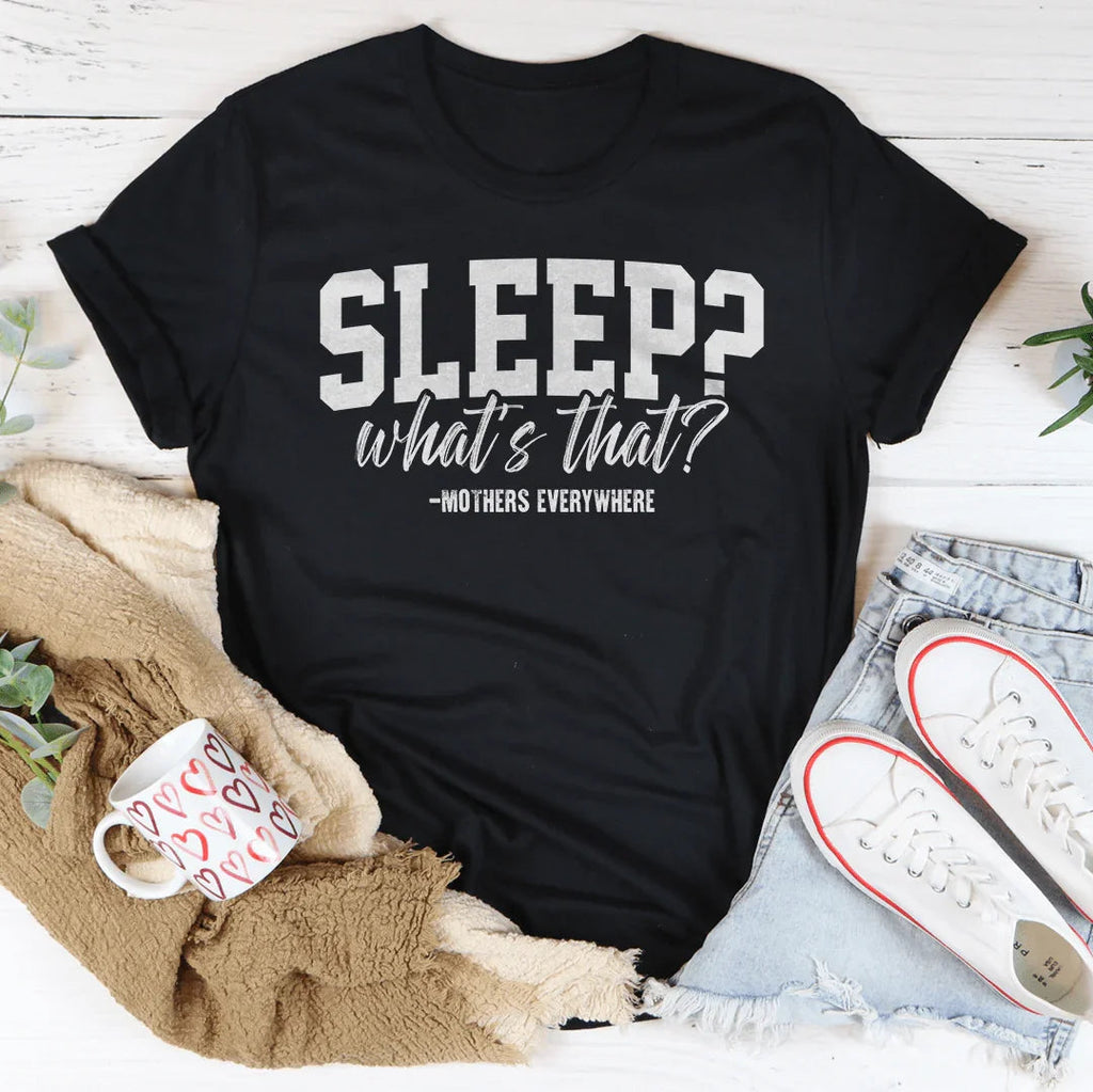 Sleep What’s That Mothers Everywhere Tee Peachy Sunday
