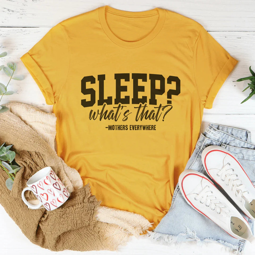 Sleep What's That Mothers Everywhere Tee Peachy Sunday