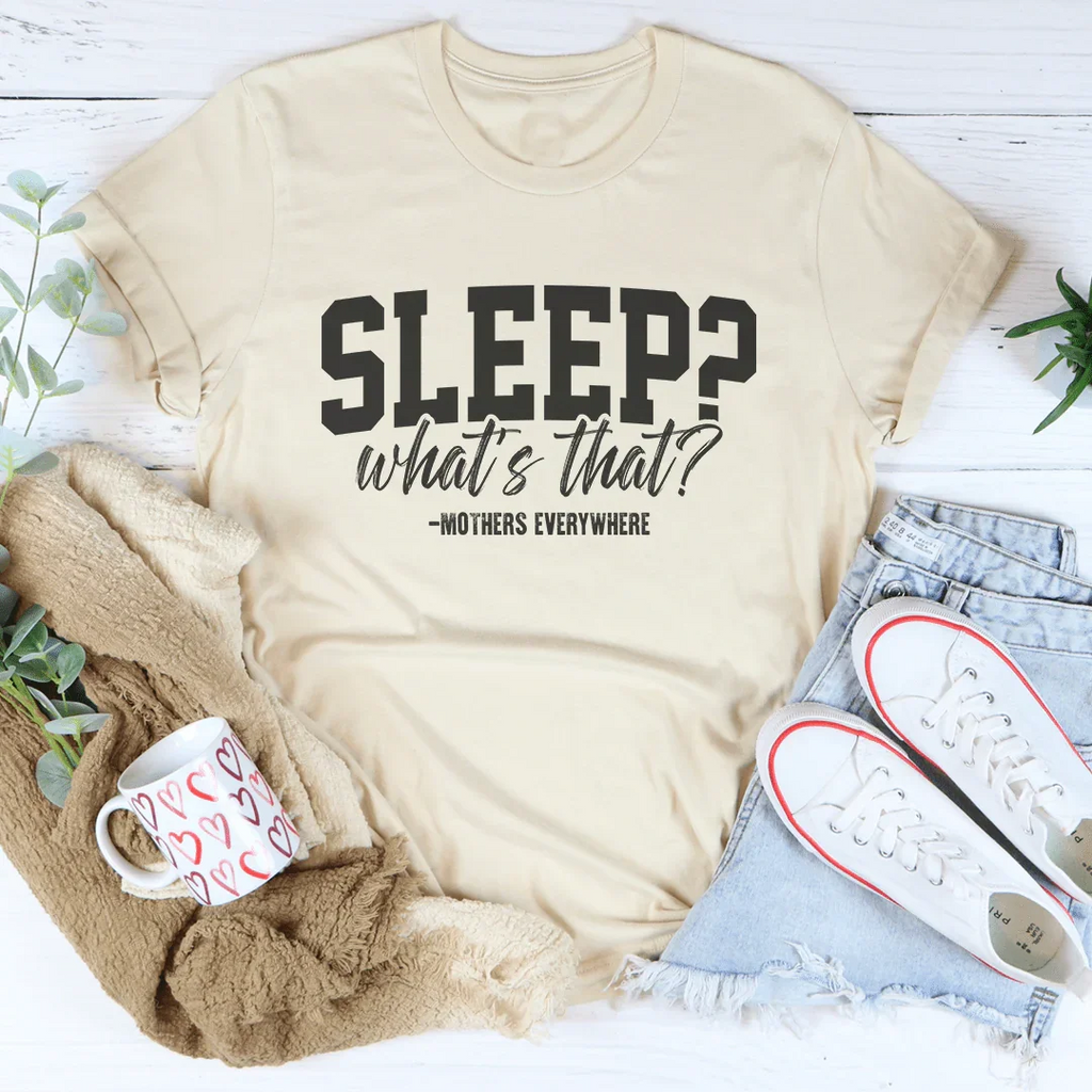 Sleep What's That Mothers Everywhere Tee Peachy Sunday