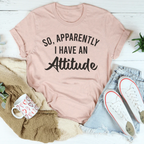 So Apparently I Have An Attitude Tee Peachy Sunday