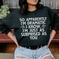 So Apparently I'm Dramatic Sweatshirt Peachy Sunday