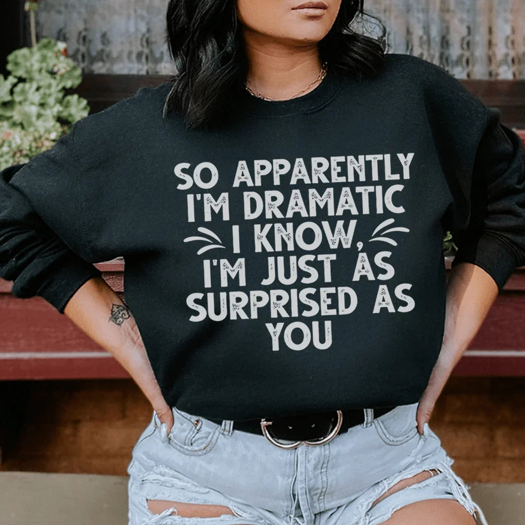 So Apparently I'm Dramatic Sweatshirt Peachy Sunday