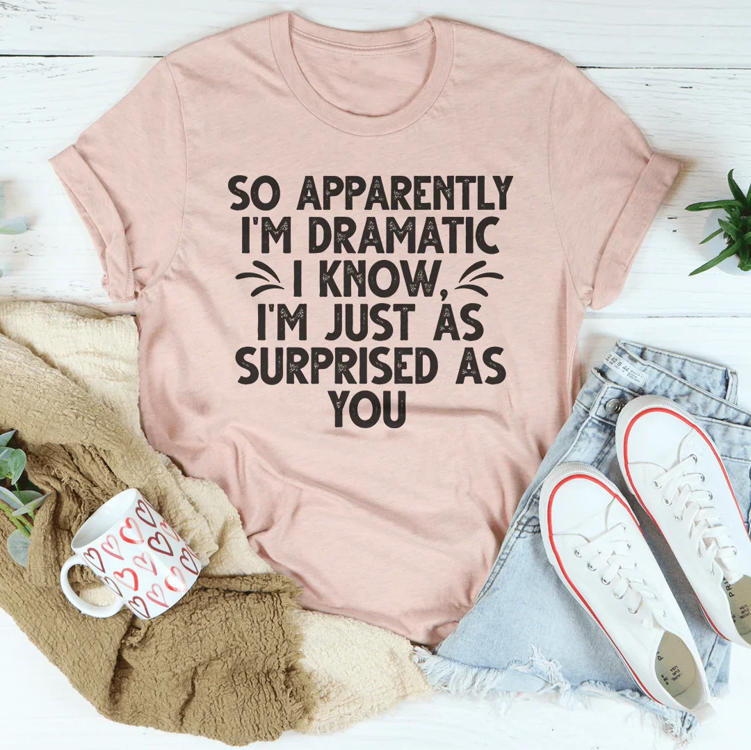 So Apparently I'm Dramatic Tee - SJB-DIAMOND ELITES