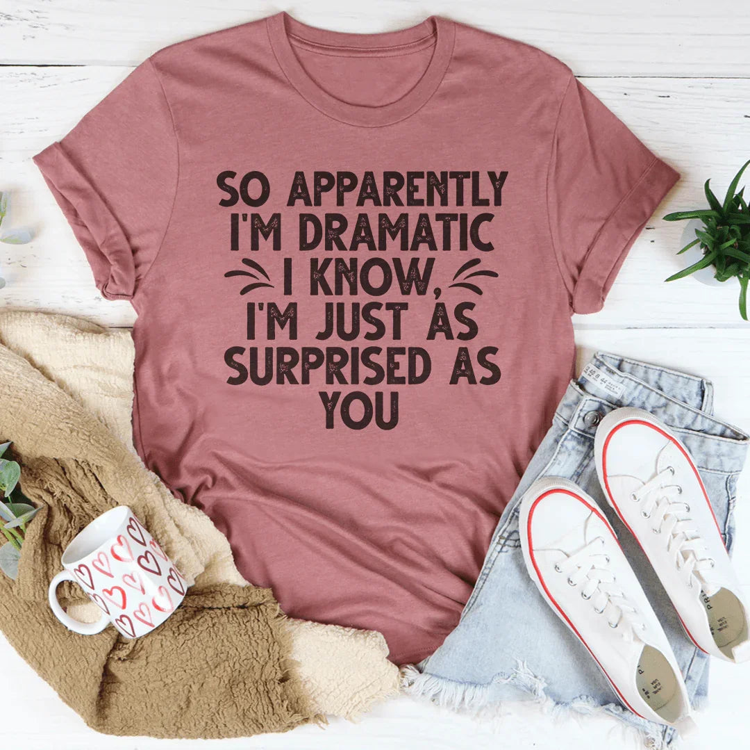 So Apparently I'm Dramatic Tee - SJB-DIAMOND ELITES