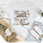 Some Call It The Middle Of Nowhere Tee
