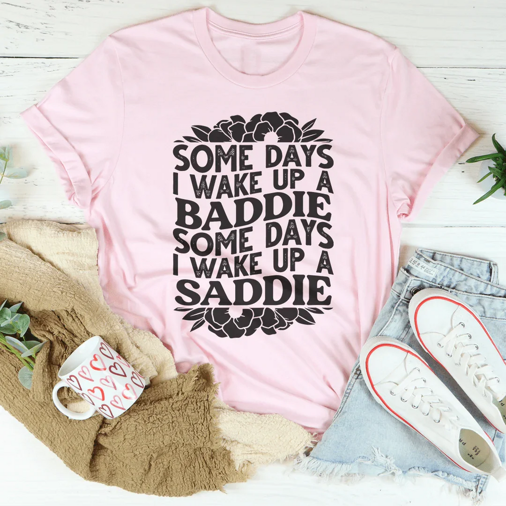 Some Days A Baddie Some Days A Saddie Tee Peachy Sunday