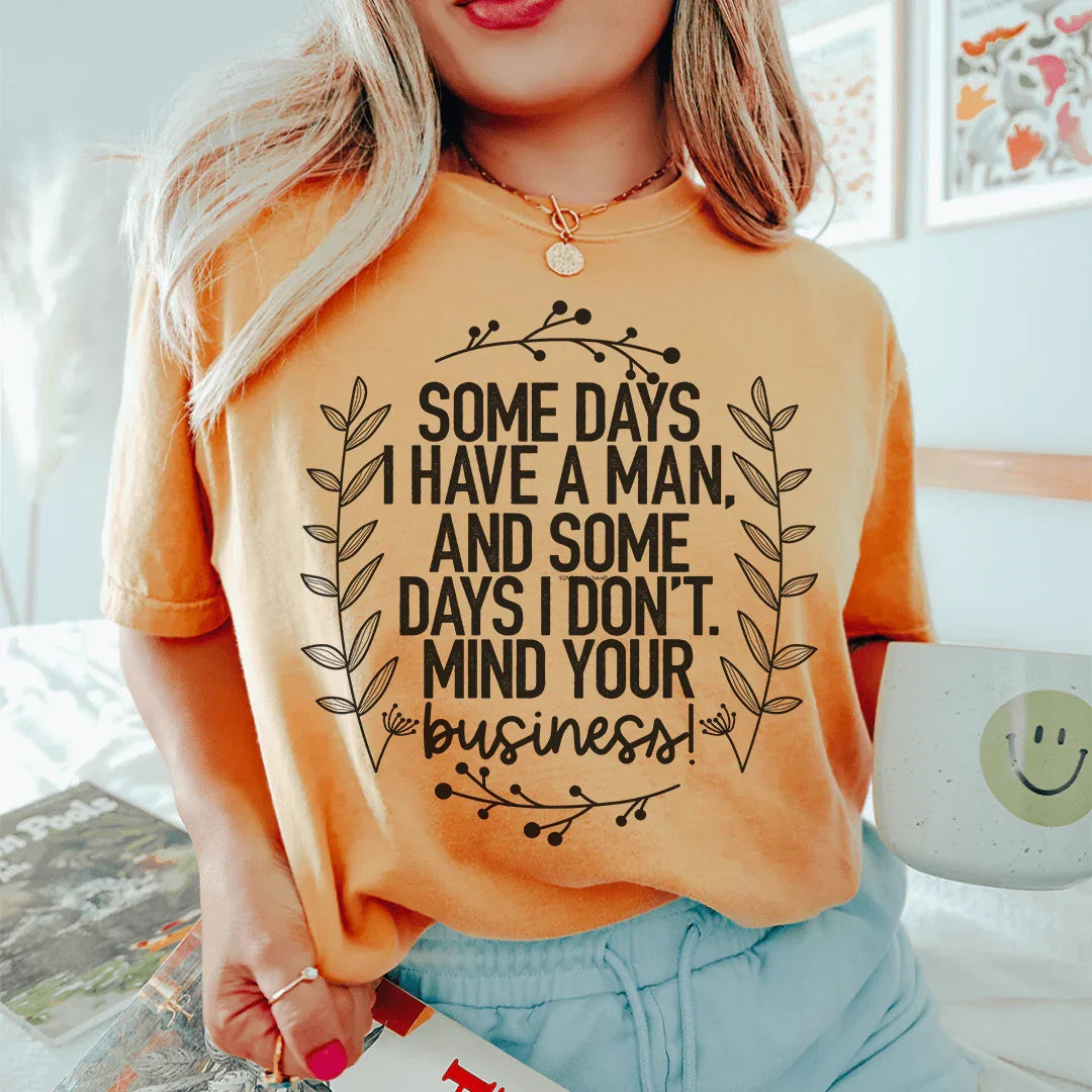 Some Days I Have A Man Tee Peachy Sunday