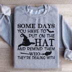 Some Days You Have To Put On The Hat Sweatshirt