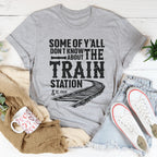Some Of Y'all Don't Know About Train Station Tee