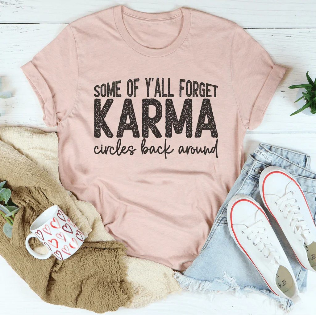 Some Of Y'All Forget Karma Circles Back Around Tee Peachy Sunday