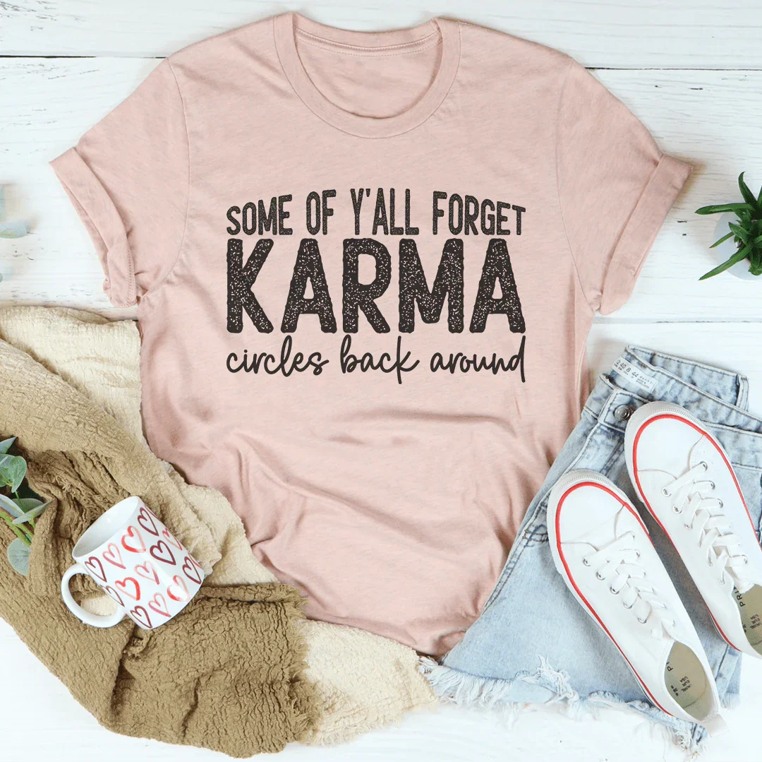 Some Of Y'All Forget Karma Circles Back Around Tee Peachy Sunday