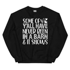 Some Of Y All Have Never Been In A Barn & It Shows Sweatshirt