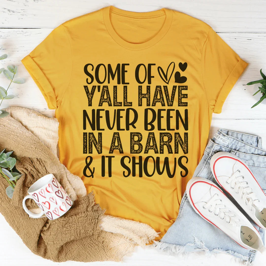 Some Of Y'All Have Never Been In A Barn & It Shows Tee Peachy Sunday