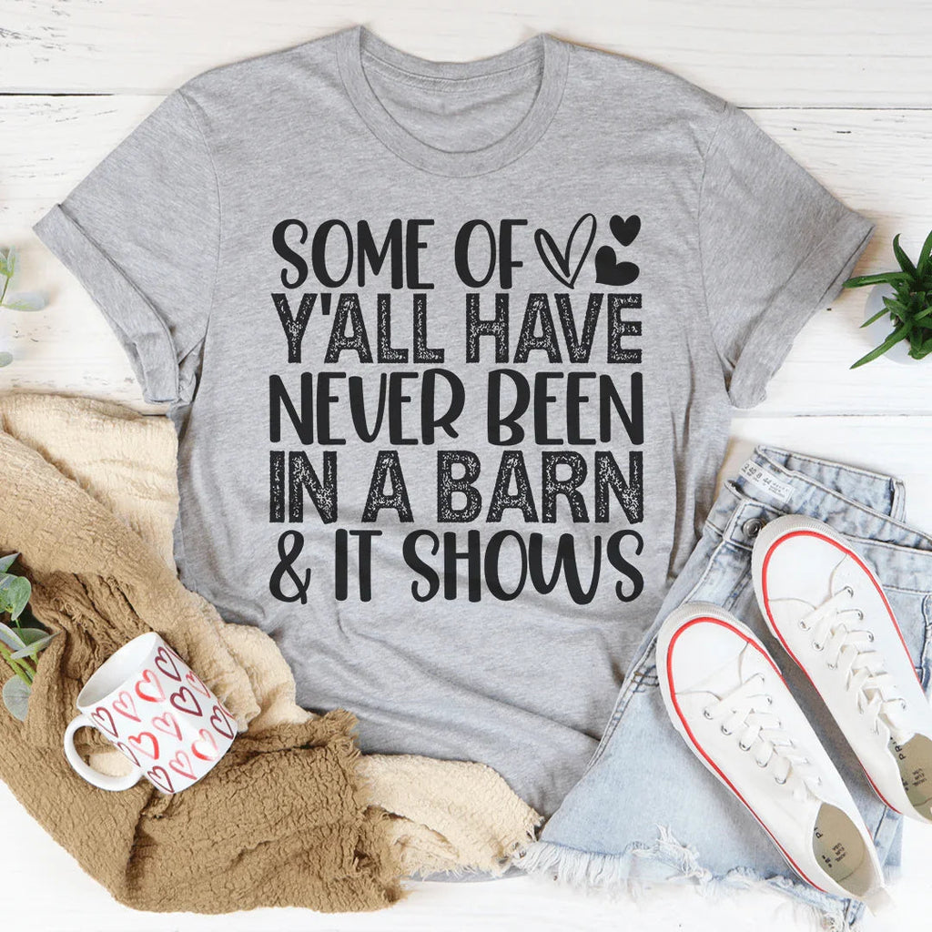 Some Of Y'All Have Never Been In A Barn & It Shows Tee Peachy Sunday