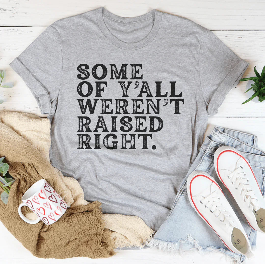 Some Of Y'All Weren't Raised Right Tee Peachy Sunday