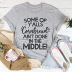 Some Of Y'Alls Cornbread Ain't Done In The Middle Tee Peachy Sunday