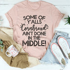 Some Of Y'Alls Cornbread Ain't Done In The Middle Tee Peachy Sunday