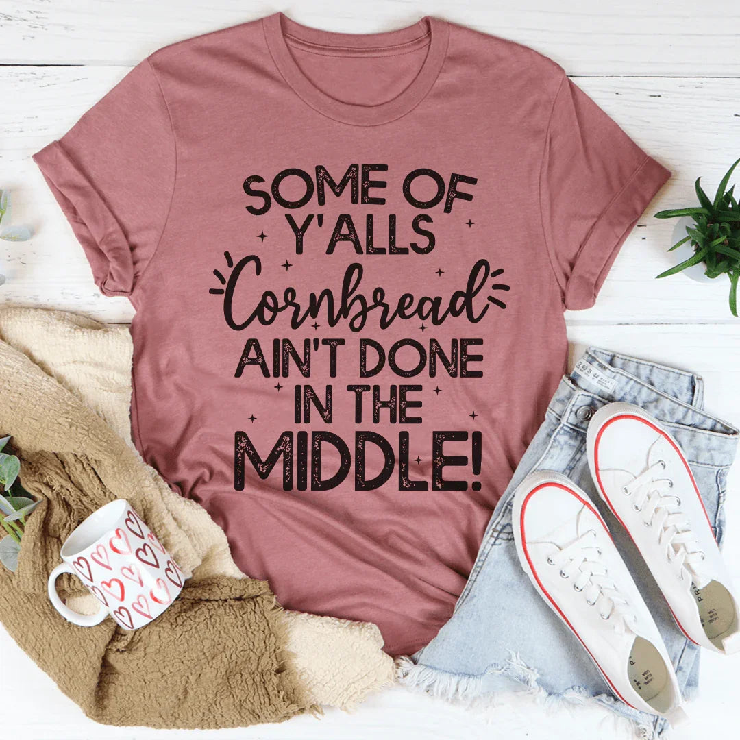 Some Of Y'Alls Cornbread Ain't Done In The Middle Tee Peachy Sunday