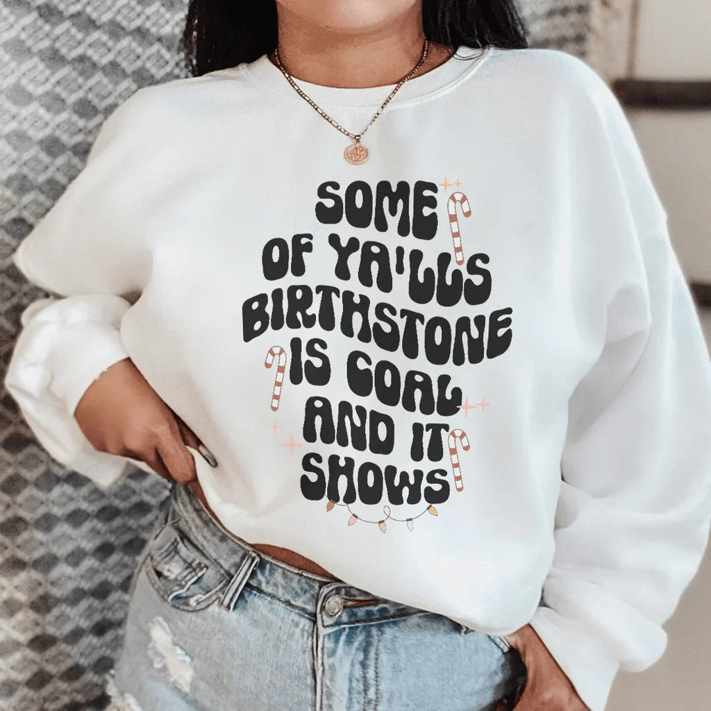 Some Of Ya'lls Birthstone Is Coal And It Shows Sweatshirt