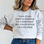 Some Of You Might Be Thinking I'm A Little Crazy Well You're Wrong I'm A Lot Crazy Sweatshirt Peachy Sunday