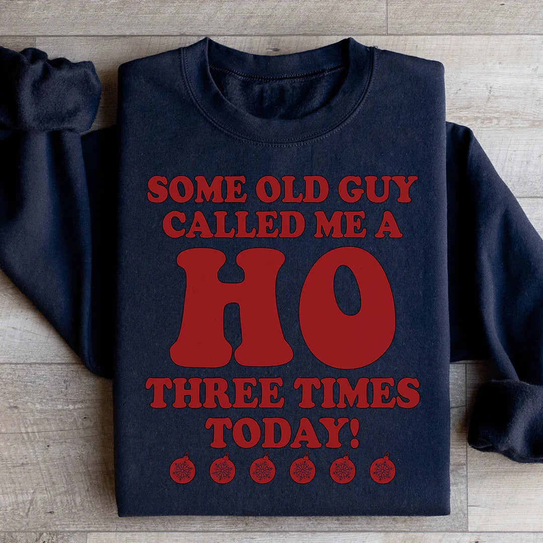 Some Old Guy Called Me A Ho Sweatshirt