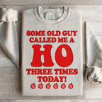 Some Old Guy Called Me A Ho Sweatshirt
