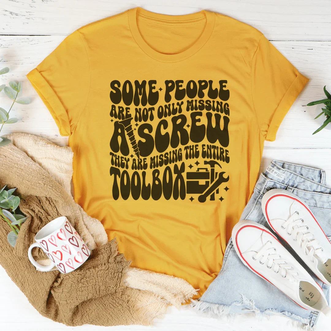 Some People Are Not Only Missing A Screw Tee