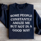 Some People Constantly Amaze Me Sweatshirt