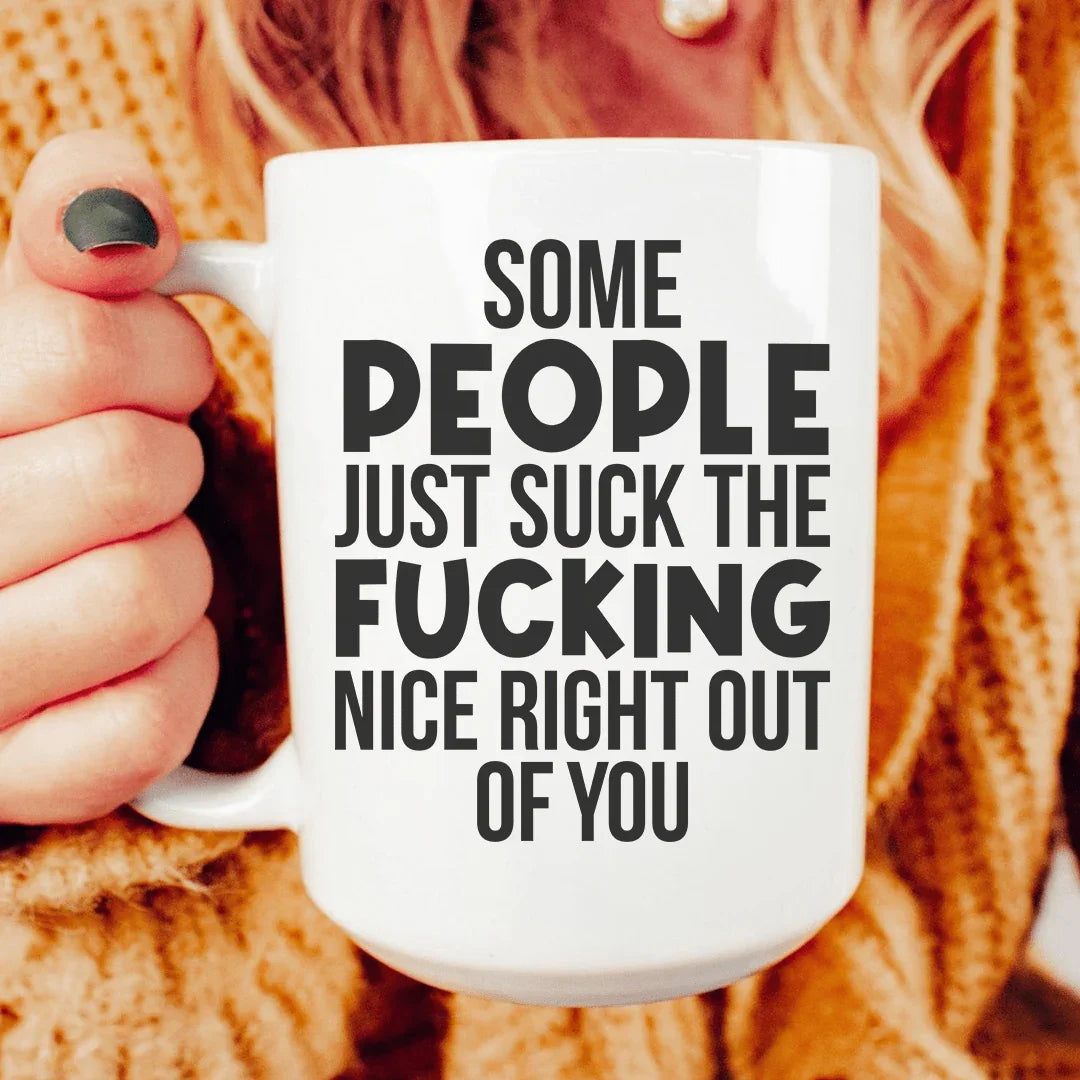 Some People Just Suck The Nice Right Out Of You Ceramic Mug 15 oz Peachy Sunday