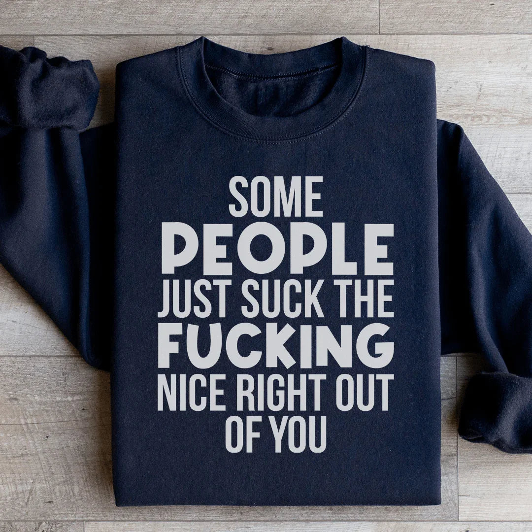 Some People Just Suck The Nice Right Out Of You Sweatshirt Peachy Sunday