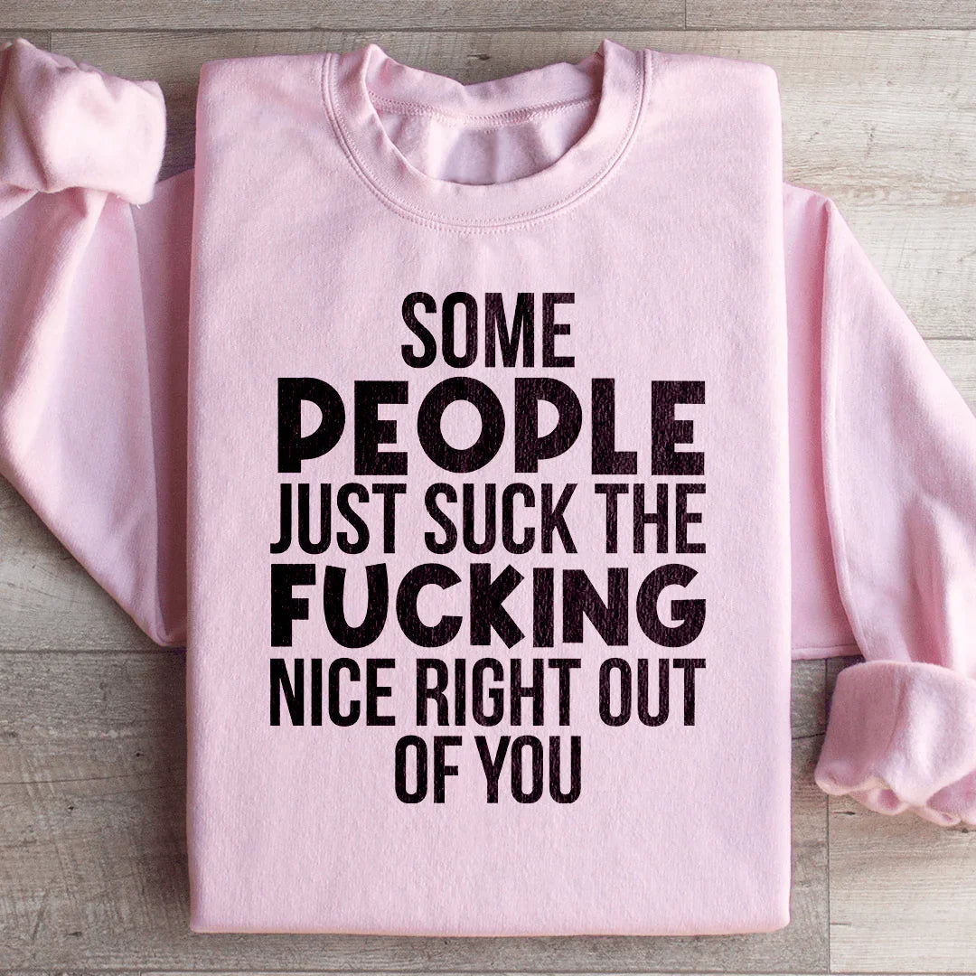 Some People Just Suck The Nice Right Out Of You Sweatshirt Peachy Sunday